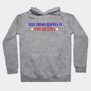 Bad Thing Happen In Philadelphia Hoodie